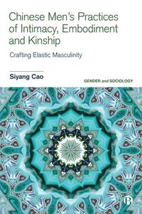bokomslag Chinese Men's Practices of Intimacy, Embodiment and Kinship