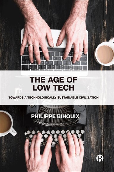 Philippe Bihouix - Age of Low Tech, Inbunden
