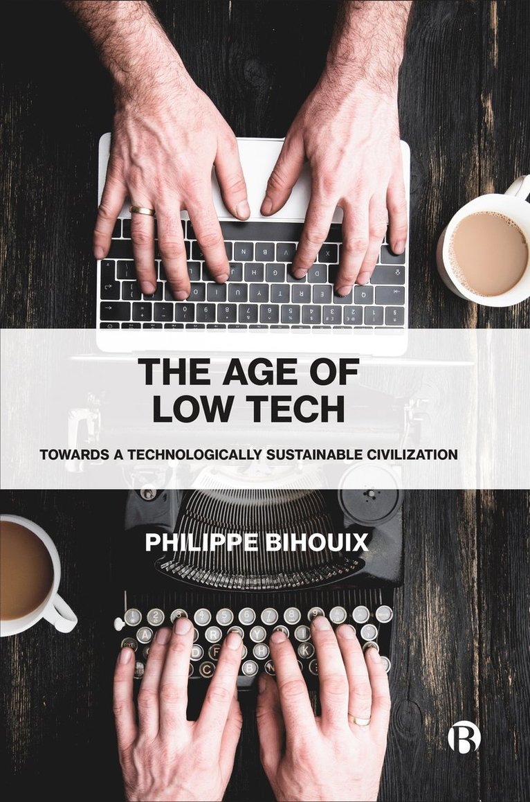 Philippe Bihouix, Philippe (independent author and engineer) Bihouix - Age of Low Tech, Inbunden