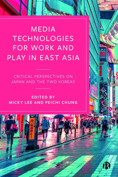 Micky Lee, Peichi Chung - Media Technologies for Work and Play in East Asia, Inbunden