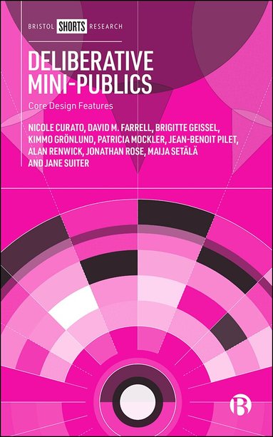 Nicole Curato, David Farrell, Brigitte Geissel, Kimmo Grönlund, Patricia Mockler, Jean-Benoit Pilet, Alan Renwick, Jonathan Rose, Maija Setälä, Jane Suiter - Deliberative Mini-Publics, Inbunden