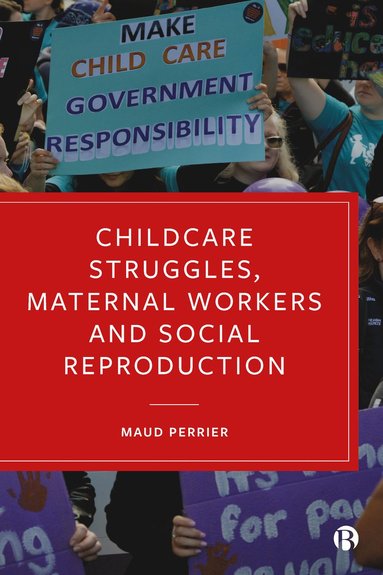 bokomslag Childcare Struggles, Maternal Workers and Social Reproduction