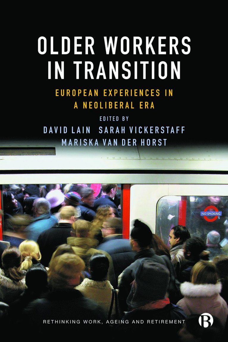 David Lain, Sarah Vickerstaff, Mariska van der Horst, David (Newcastle University) Lain, University of Kent) Vickerstaff, Sarah (School of Social Policy, Sociology and Social Research, Mariska (Vrije Universiteit Amsterdam) van der Horst - Older Workers in Transition, Inbunden