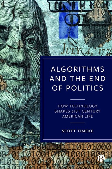Scott Timcke - Algorithms and the End of Politics, Inbunden