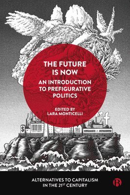 bokomslag Future Is Now: An Introduction to Prefigurative Politics
