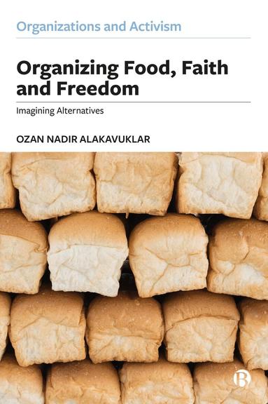 Ozan Nadir Alakavuklar - Organizing Food, Faith and Freedom, Häftad