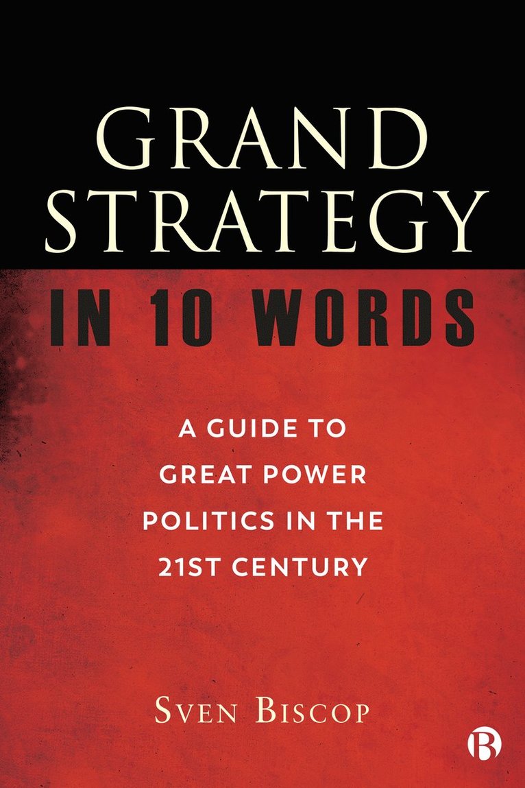 Sven Biscop, Sven (Royal Institute for International Relations in Brussels and Ghent University.) Biscop - Grand Strategy in 10 Words, Häftad