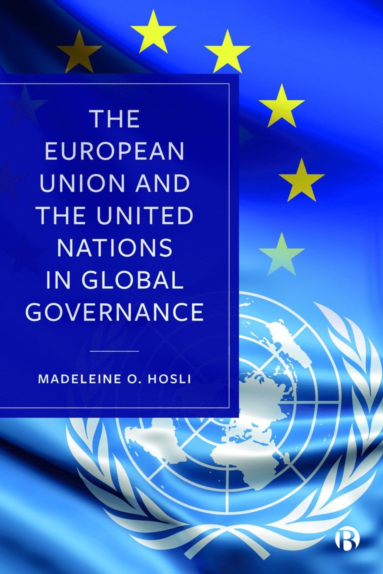 Madeleine O. Hosli, The Netherlands) Hosli, Madeleine O. (Leiden University - European Union and the United Nations in Global Governance, Inbunden