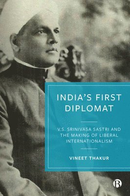 Vineet Thakur, The Netherlands) Thakur, Vineet (Leiden University - India’s First Diplomat, Inbunden