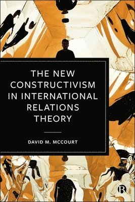 The New Constructivism in International Relations Theory 1