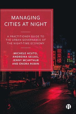 Michele Acuto, Andreina Seijas, Jenny McArthur, Enora Robin, Michele (The University of Melbourne) Acuto, Andreina (Harvard University) Seijas, Jenny (University College London) McArthur, Enora (University of Sheffield) Robin - Managing Cities at Night, Häftad