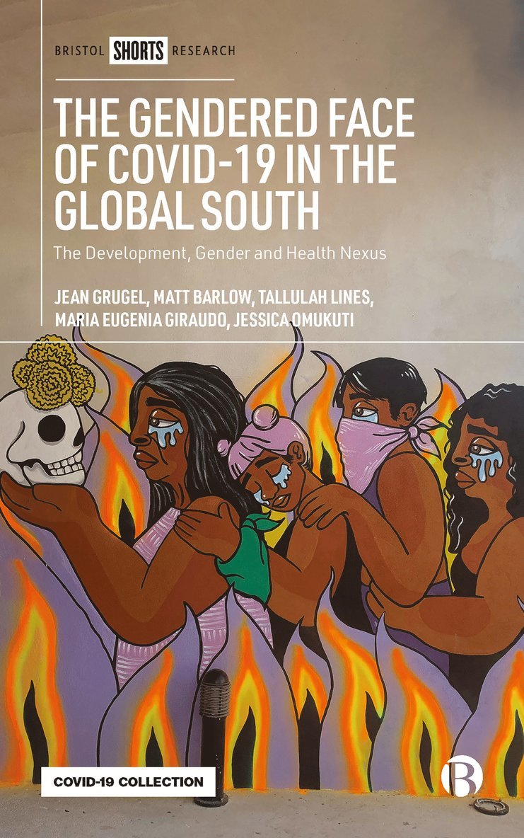 Jean Grugel, Matt Barlow, Tallulah Lines, Maria Eugenia Giraudo, Jessica Omukuti - Gendered Face of COVID-19 in the Global South, Inbunden