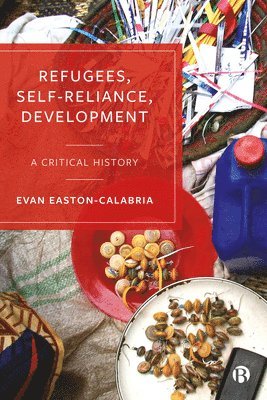 Evan Easton-Calabria, Evan (Tufts University) Easton-Calabria - Refugees, Self-Reliance, Development, Häftad
