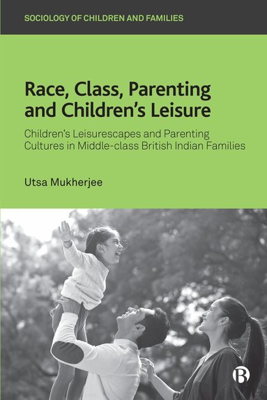 Utsa Mukherjee - Race, Class, Parenting and Children’s Leisure, Inbunden