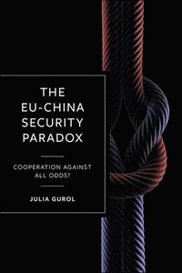 bokomslag The EU-China Security Paradox