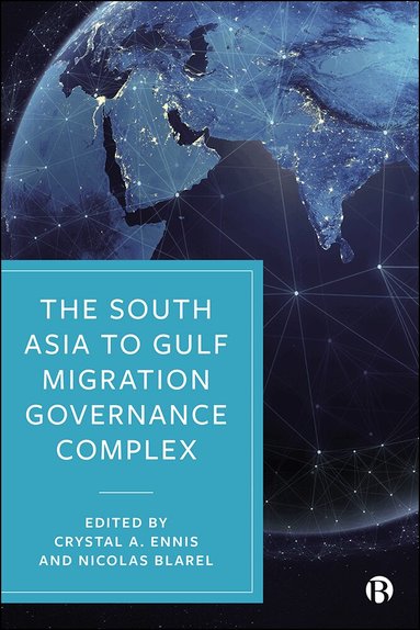 Crystal A. Ennis, Nicolas Blarel - South Asia to Gulf Migration Governance Complex, Inbunden