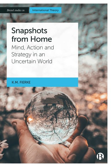 Karin M. Fierke - Snapshots from Home, Inbunden