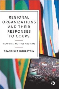 bokomslag Regional Organizations and Their Responses to Coups