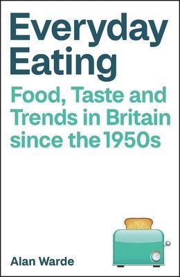 Alan Warde - Everyday Eating, Inbunden