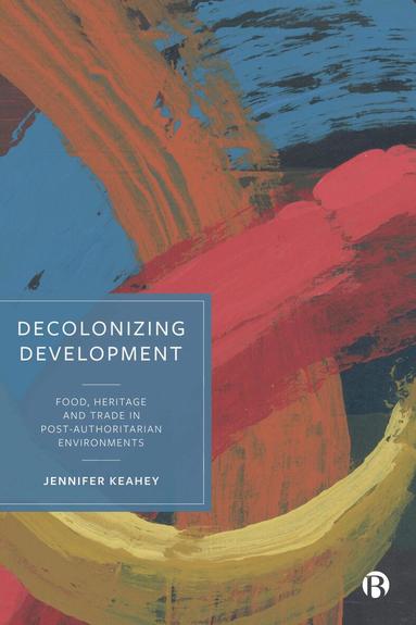 Jennifer Keahey - Decolonizing Development, Inbunden