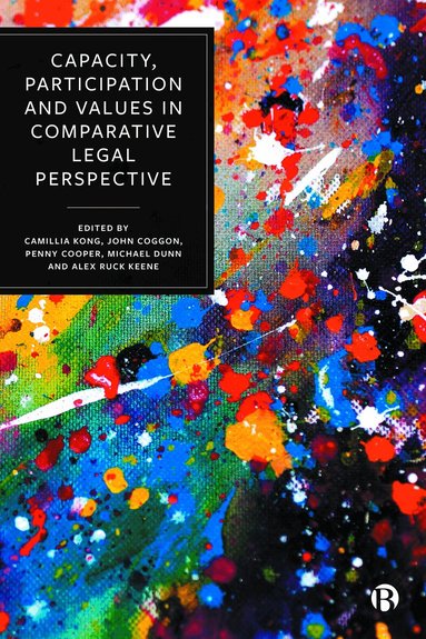Camillia Kong, John Coggon, Penny Cooper, Michael Dunn, Alex Ruck Keene - Capacity, Participation and Values in Comparative Legal Perspective, Inbunden