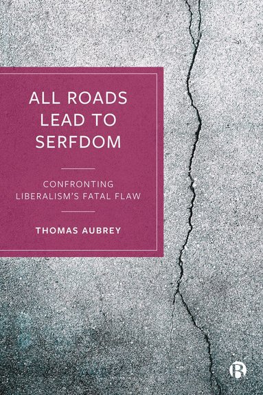 Thomas Aubrey - All Roads Lead to Serfdom, Inbunden