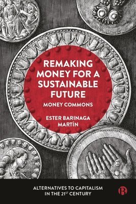 Ester Barinaga Martín, Ester (Lund University) Barinaga Martin - Remaking Money for a Sustainable Future, Inbunden