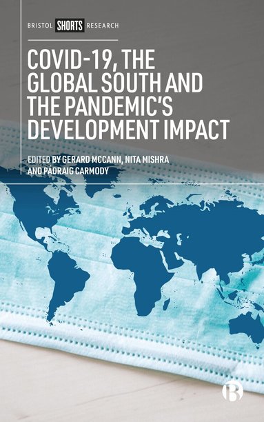 Gerard McCann, Nita Mishra, Pádraig Carmody - COVID-19, the Global South and the Pandemic’s Development Impact, Häftad