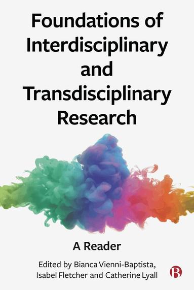 Bianca Vienni-Baptista, Isabel Fletcher, Catherine Lyall - Foundations of Interdisciplinary and Transdisciplinary Research, Häftad