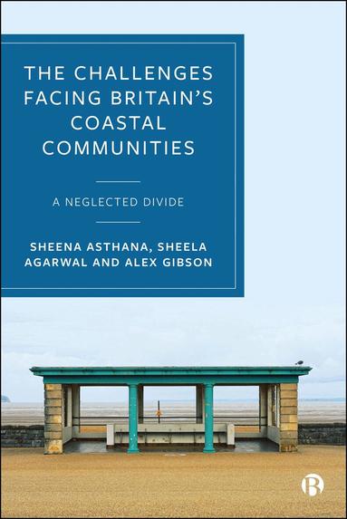 Sheena Asthana, Sheela Agarwal, Alex Gibson - Challenges Facing Britain's Coastal Communities, Inbunden