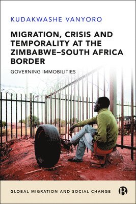 bokomslag Migration, Crisis and Temporality at the Zimbabwe-South Africa Border