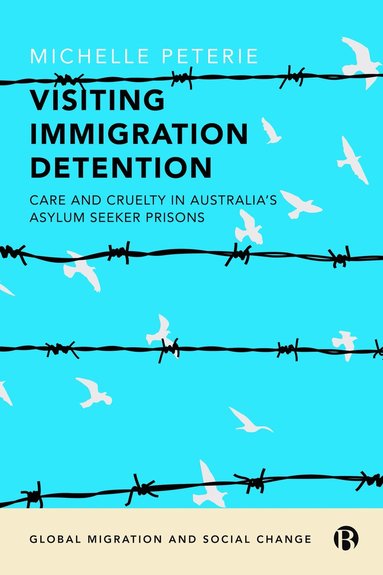 Michelle Peterie - Visiting Immigration Detention, Inbunden