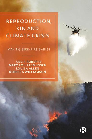 Celia Roberts, Mary Lou Rasmussen, Louisa Allen, Rebecca Williamson - Reproduction, Kin and Climate Crisis, Inbunden