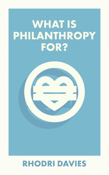 Rhodri Davies - What Is Philanthropy For?, Häftad