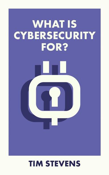 Tim Stevens - What Is Cybersecurity For?, Häftad