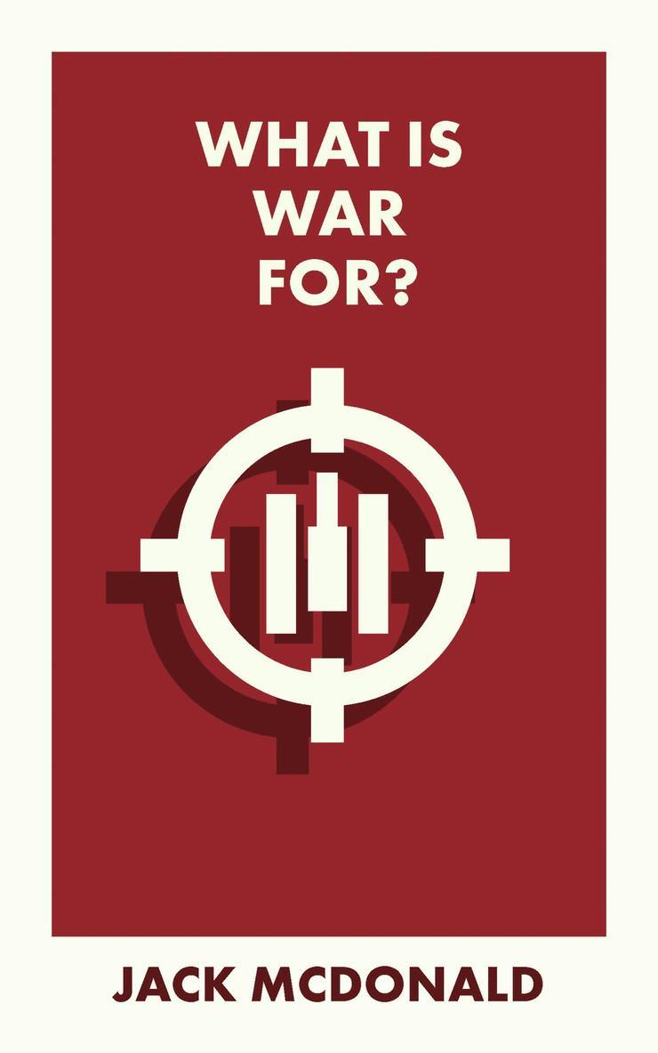 Jack McDonald, Jack (King’s College London) McDonald - What Is War For?, Häftad