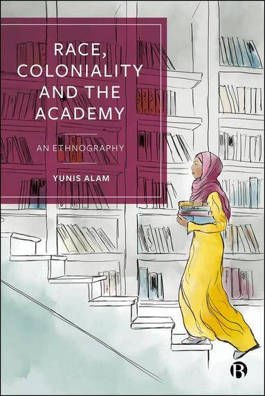 Yunis Alam - Race, Coloniality and the Academy, Inbunden