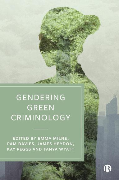 Emma Milne, Pamela Davies, James Heydon, Kay Peggs, Tanya Wyatt - Gendering Green Criminology, Häftad