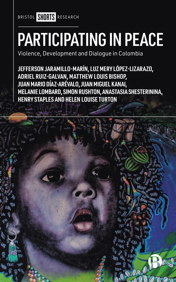Jefferson Jaramillo-Marín, Luz Mery López-Lizarazo, Adriel Ruiz-Galvan, Matthew Louis Bishop, Juan Mario Díaz-Arévalo, Juan Miguel Kanai, Melanie Lombard, Simon Rushton, Anastasia Shesterinina, Henry Staples, Helen Louise Turton, Jefferson (Pontifical Javierian University) Jaramillo-Marin, Luz Mery (International University of La Rioja) Lopez-Lizarazo, Adriel (Pontifical Javierian University.) Ruiz-Galvan, Matthew (University of Sheffield) Louis Bishop, Juan (University of Sheffield) Mario Diaz-Arevalo, Juan (University of Sheffield) Miguel Kanai, Melanie (University of Sheffield) Lombard, Simon (University of Sheffield) Rushton, Anastasia (University of Sheffield) Shesterinina, Henry (University of Sheffield) Staples, Jefferson Jaramillo-Marin, Juan Mario Diaz-Arevalo, Luz Mery Lopez-Lizarazo - Participating in Peace, Inbunden