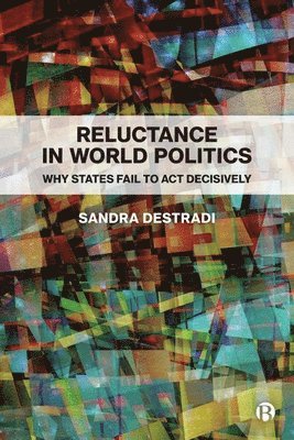Sandra Destradi - Reluctance in World Politics, Inbunden