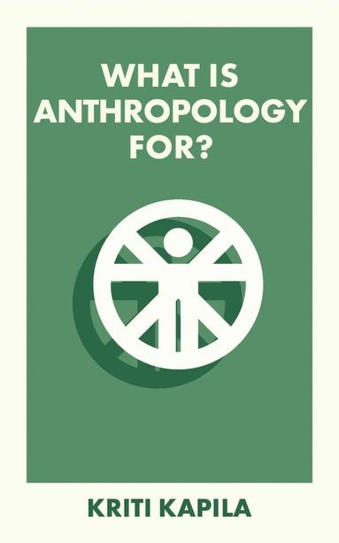Kriti Kapila - What Is Anthropology For?, Häftad