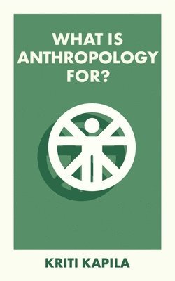 What Is Anthropology For? 1
