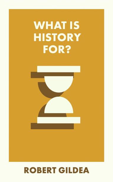 Robert Gildea - What Is History For?, Häftad