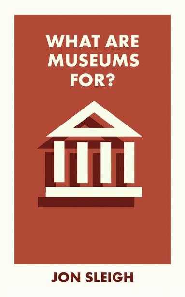 Jon Sleigh - What Are Museums For?, Häftad