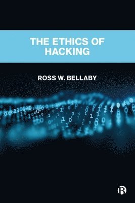 Ross W. Bellaby, Ross W Bellaby - Ethics of Hacking, Inbunden