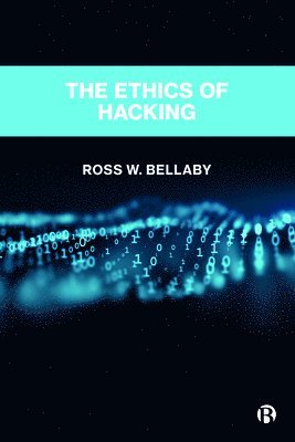 Ross W. Bellaby, UK) W. Bellaby, Ross (University of Sheffield, Ross W Bellaby - Ethics of Hacking, Häftad