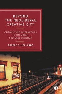 bokomslag Beyond the Neoliberal Creative City