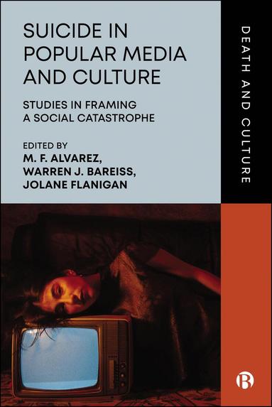 Mike F Alvarez, Warren J Bareiss, Jolane Flanigan - Suicide in Popular Media and Culture, Inbunden