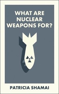 bokomslag What Are Nuclear Weapons For?