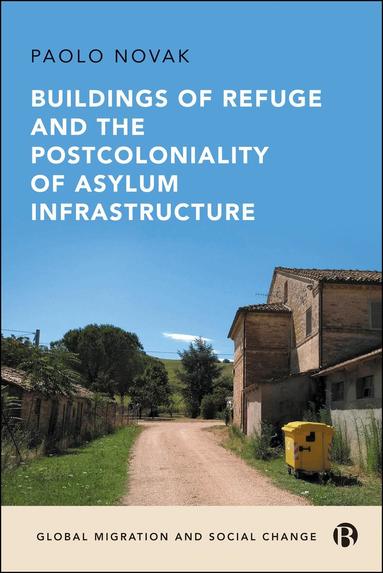 Paolo Novak - Buildings of Refuge and the Postcoloniality of Asylum Infrastructure, Inbunden